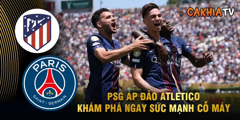 PSG áp đảo Atletico