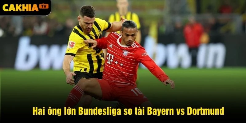 Hai ông lớn Bundesliga so tài Bayern vs Dortmund