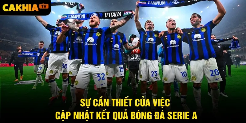Sự cần thiết của việc cập nhật kết quả bóng đá Serie A