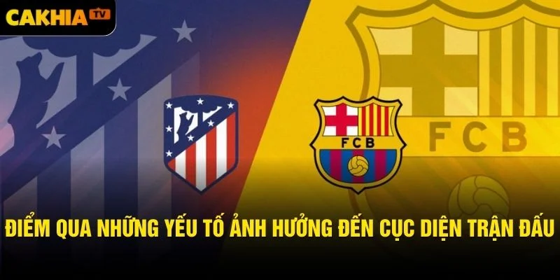 Điểm qua những yếu tố ảnh hưởng đến cục diện trận đấu