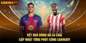 Kết Quả Bóng Đá La Liga - Cập Nhật Từng Phút Cùng CakhiaTV
