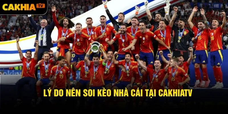 Lý do nên soi kèo nhà cái tại Cakhiatv