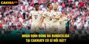 Nhận Định Bóng Đá Bundesliga Nhanh, Chuẩn Tại CakhiaTV