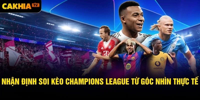 Nhận định Soi kèo Champions League từ góc nhìn thực tế
