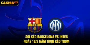 Soi Kèo Barcelona Vs Inter Ngày 19/2 Nắm Trọn Kèo Thơm