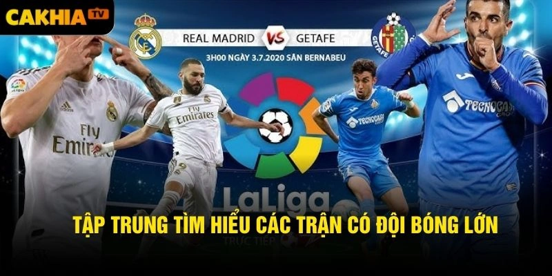 Tập trung tìm hiểu các trận có đội bóng lớn