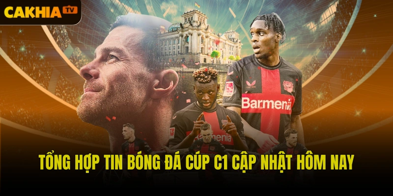 Tổng hợp tin bóng đá Cúp C1 cập nhật hôm nay